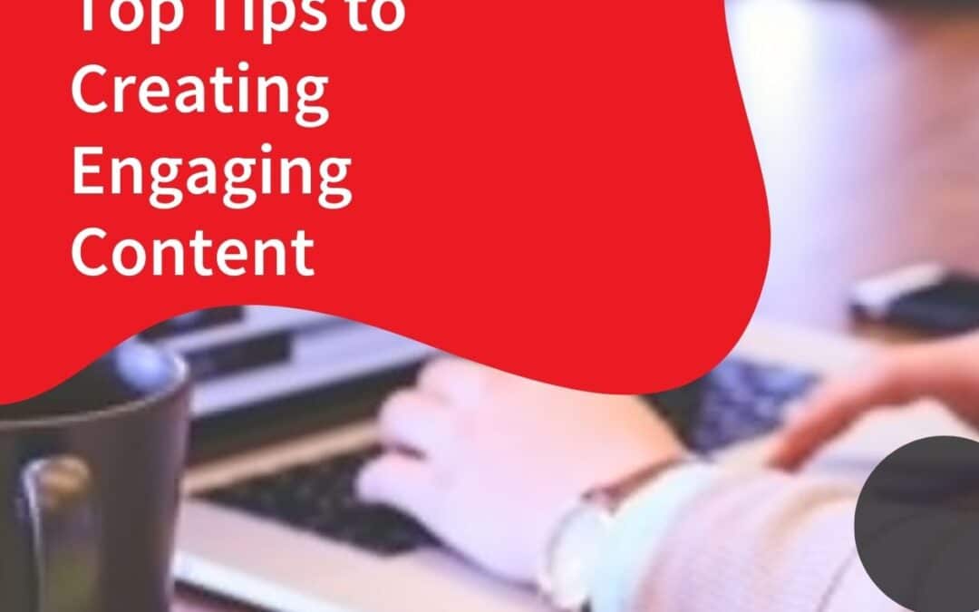 Top Tips to Creating Engaging Content