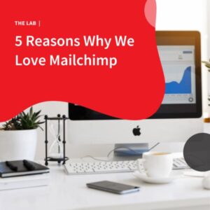 5 Reasons Why We Love MailChimp