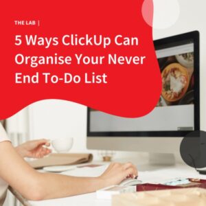 5 Ways ClickUp Can Organise Your Never End To-Do List