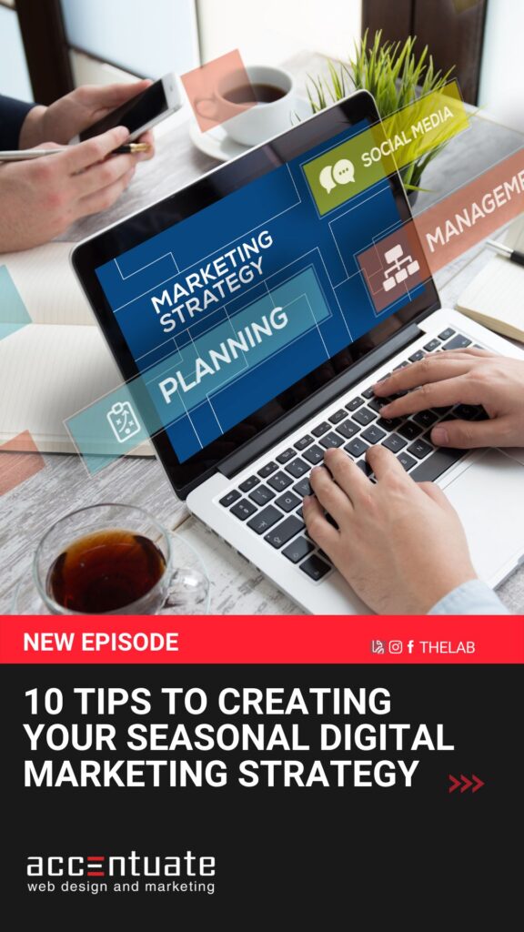 10 Tips to Creating Your Seasonal Digital Marketing Strategy by Accentuate Web Design and Marketing