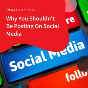 Why You Shouldn’t Be Posting On Social Media