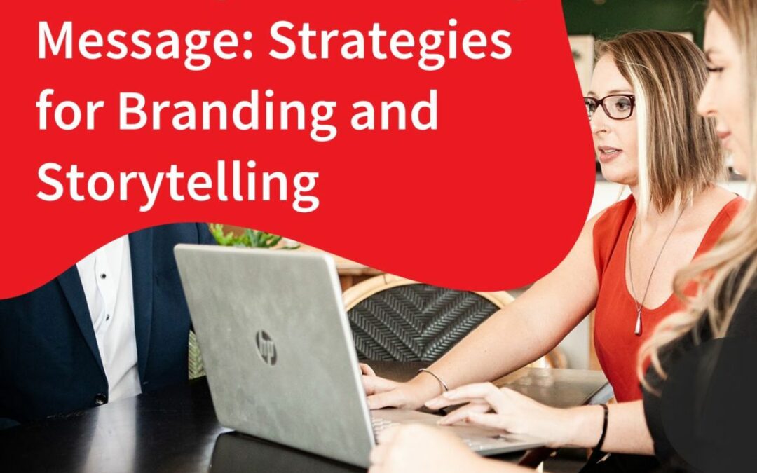 Building a Marketing Message: Strategies for Branding and Storytelling