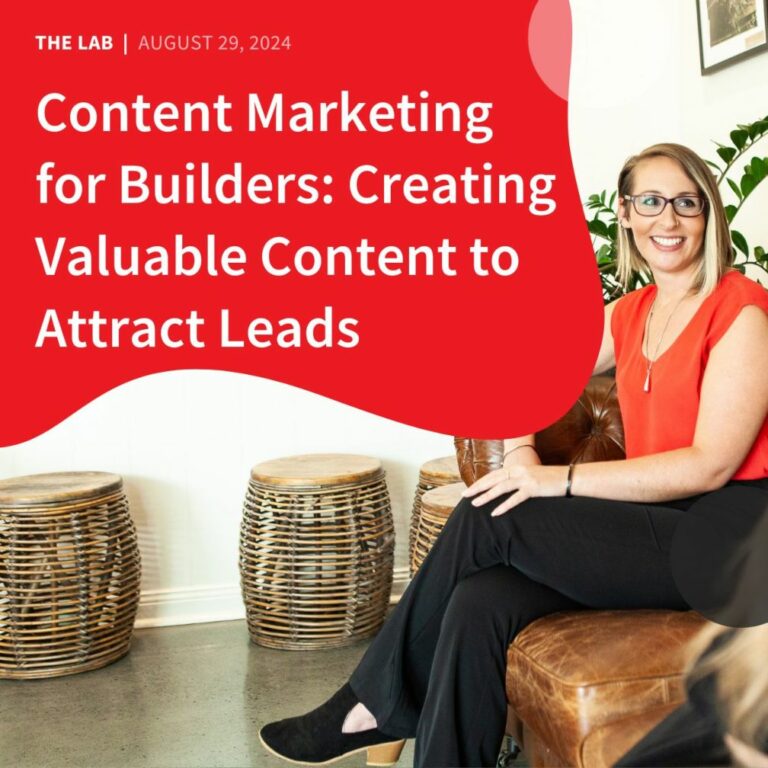 Content Marketing for Builders Creating Valuable Content to Attract Leads by Accentuate Web Design and Marketing