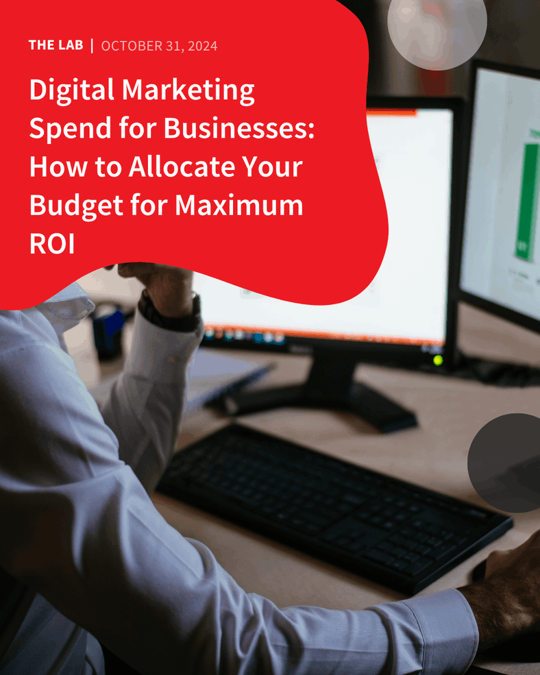 Digital Marketing Spend for Businesses: How to Allocate Your Budget for Maximum ROI